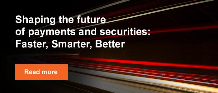塑造未来的支付和证券:更快、更聪明、更好